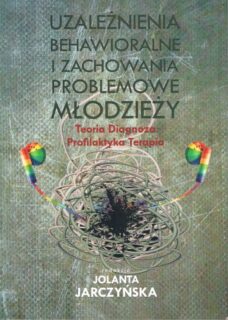 Uzależnienia Behawioralne I Zachowania Problemowe Młodzieży. Teoria ...